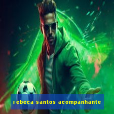 rebeca santos acompanhante